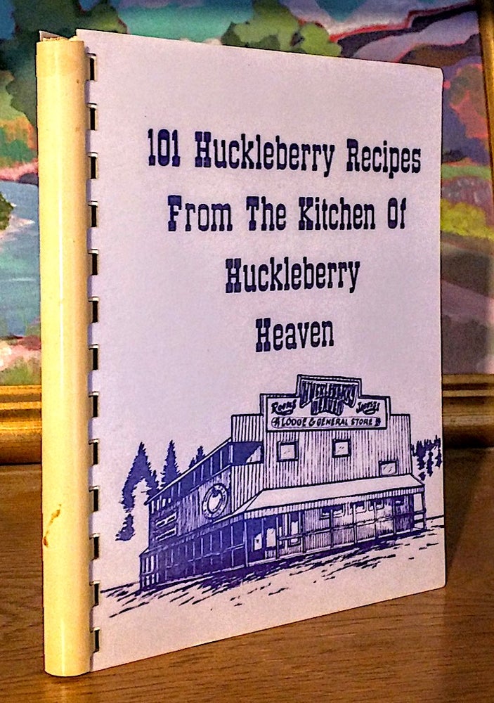 Item #9269 101 Huckleberry Recipes from the Kitchen of Huckleberry Heaven. Nadine Molsee Ethel Lovell, Andre Molsee.