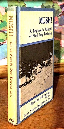 Item #9283 Mush ! A Beginner's Manual of Sled Dog Training. Bella Levorsen