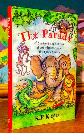 Item #9303 The Parade. A Stampede of Stories about Ananse, the Trickster Spider. KP Kojo, Nii...