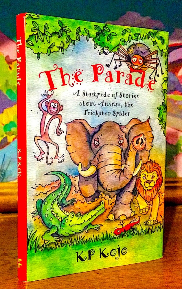 Item #9303 The Parade. A Stampede of Stories about Ananse, the Trickster Spider. KP Kojo, Nii Ayikwei Parkes.