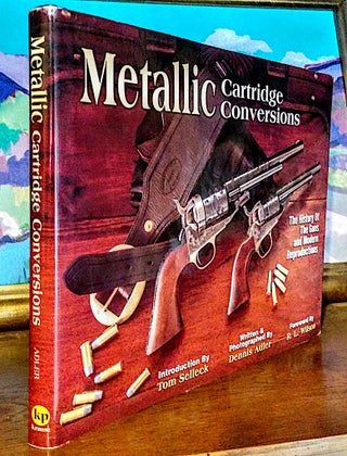 Item #9309 Metallic Cartridge Conversions. The History of the Guns and Modern Reproductions;...