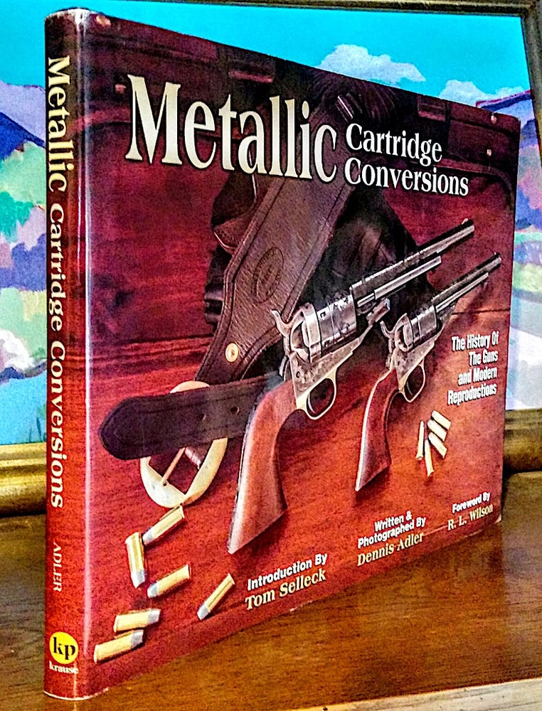 Item #9309 Metallic Cartridge Conversions. The History of the Guns and Modern Reproductions; Featuring the Dow and Russelle Heard, Roger Muckerheide, J.D. Hofer, and Calvin Patrick Collections. Dennis Adler.