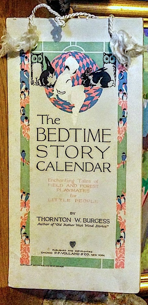 Item #9319 The Bedtime Story Calendar. Enchanting Tales of Field and Forest Playmates for Little People. Thornton W. Burgess.