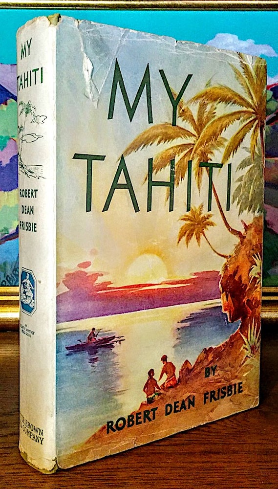 Item #9325 My Tahiti. Robert Dean Frisbie.