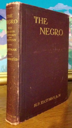 Item #9331 The Negro His Origin, History and Destiny Containing a Reply to "The Negro a Beast" H....