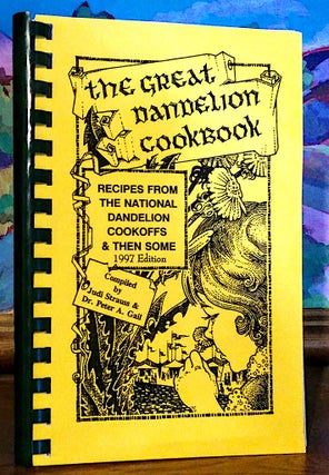 Item #9376 The Great Dandelion Cookbook. Recipes From the National Dandelion Cookoffs & Then...