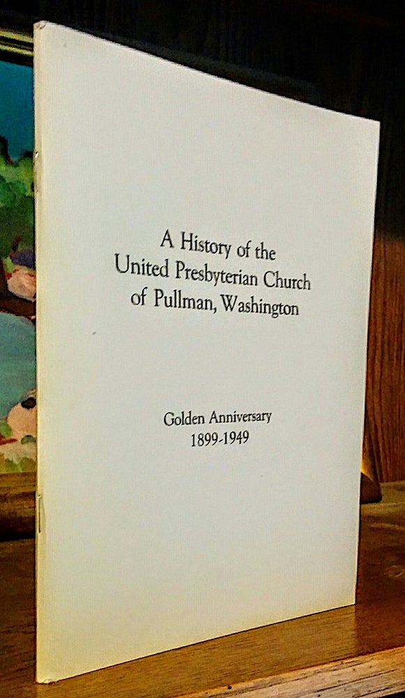 Item #9389 A History of the United Presbyterian Church of Pullman, Washington Golden Anniversary 1899-1949. W. H. Latta.