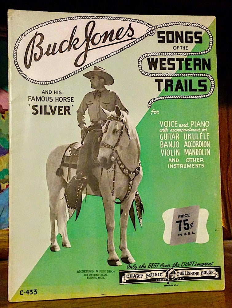 Item #9419 Songs of the Western Trails for Voice and Piano with accompaniment for Guitar, Ukulele, Banjo, Accordion, Violin, Mandolin, etc. Buck Jones, His Famous Horse Silver.