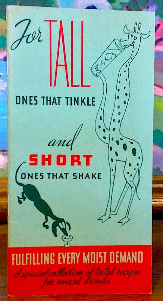 Item #9435 For Tall Ones That Tinkle and Short Ones That Shake. Fulfilling Every Moist Demand. A Special Collection of Tested Recipes for Mixed Drinks. United Distillers of America.