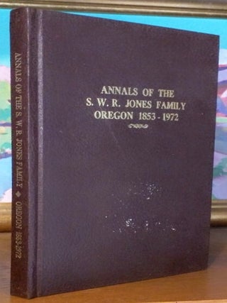 Item #9442 Annals of the S.W.R. Jones Family. Oregon 1853-1972. Joyce Bell Jones Austin