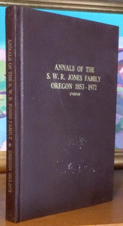 Item #9442 Annals of the S.W.R. Jones Family. Oregon 1853-1972. Joyce Bell Jones Austin.