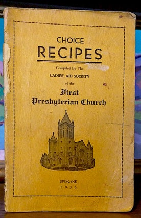 Item #9468 Choice Recipes [ Spokane ]. Ladies Aid Sociey of the First Presbyterian Church