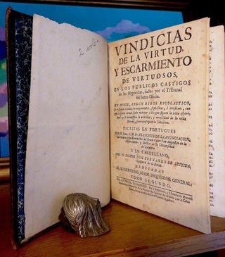 Vindicias de la virtud y escarmiento de virtuosos en los publicos castigos de los hypocritas, dados por el Tribunal del Santo Oficio : en donde segun rigor escolastico se responde a todos los argumentos, sophismas e irrisiones con que la gente carnal suele motejar a los que siguen la vida espiritual, y se demuestra la utilidad y necesidad de la vida devota, para conseguir la salvacion / escritas en portugues por ... Francisco de la Anunciacion ... ; y en castellano por... Fernando de Settien Calderón de la Barca ... ; divididas en dos tomos...