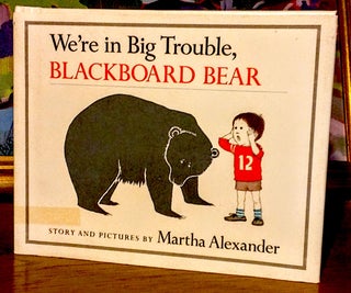 Item #9489 We're in Big Trouble, Blackboard Bear. Martha Alexander, Story and Pictures