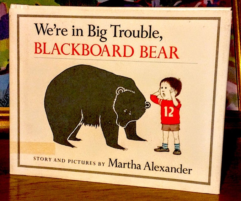 Item #9489 We're in Big Trouble, Blackboard Bear. Martha Alexander, Story and Pictures.