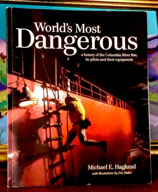 Item #9497 World's Most Dangerous. A History of the Columbia River Bar; its pilots and their...