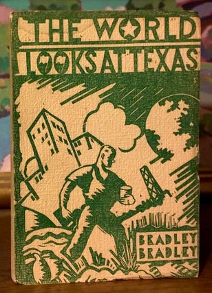 Item #9526 The World Looks at Texas. A. M. Bradley, H. T. Bradley