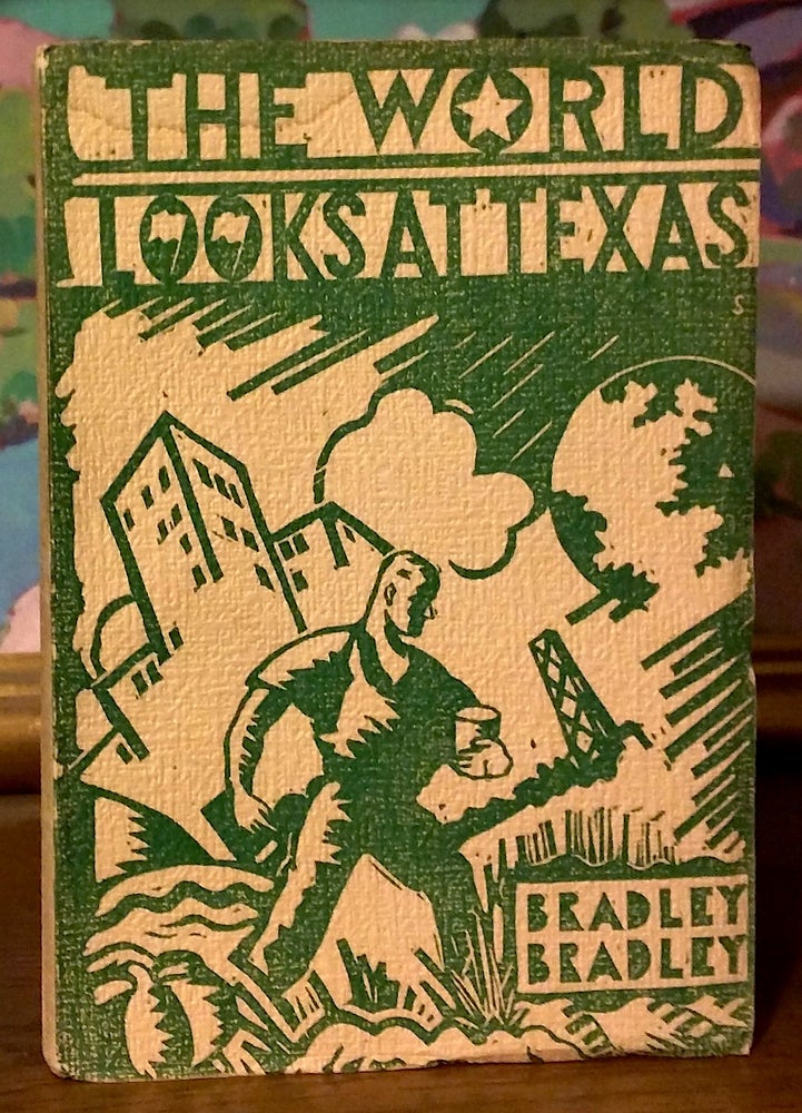 Item #9526 The World Looks at Texas. A. M. Bradley, H. T. Bradley.