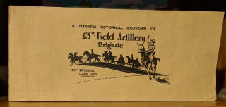 Item #9533 Illustrated Historical Souvenir of 13th Field Artillery Brigade. Allen, Cooke, James,...