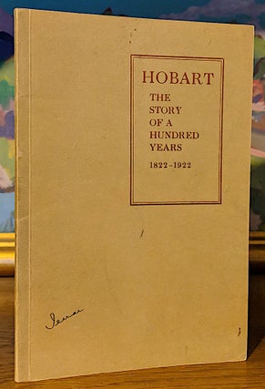 Item #9539 Hobart The Story of a Hundred Years 1822-1922. Milton Haight Turk