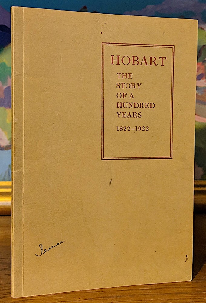 Item #9539 Hobart The Story of a Hundred Years 1822-1922. Milton Haight Turk.