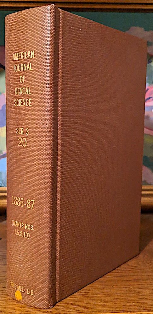 Item #9564 Amreican Journal of Dental Science. Volume XX. 1886-87. (Wants Nos. 1,5,8,10-1886). Includes Jan., March, April, 1887. F. J. S. Gorgas.