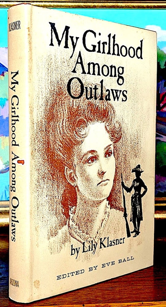 Item #9586 My Girlhood Among Outlaws. Lily klasner, Eve Ball.