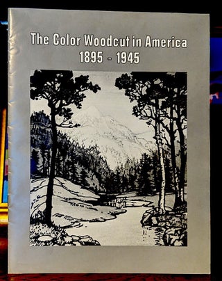 Item #9621 The Color Woodcut in America 1895 - Hearst Art Gallery October 24 - December 15, 1984....