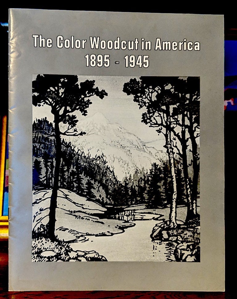 Item #9621 The Color Woodcut in America 1895 - Hearst Art Gallery October 24 - December 15, 1984. Ann Harlow, Andrew Terry Keats.