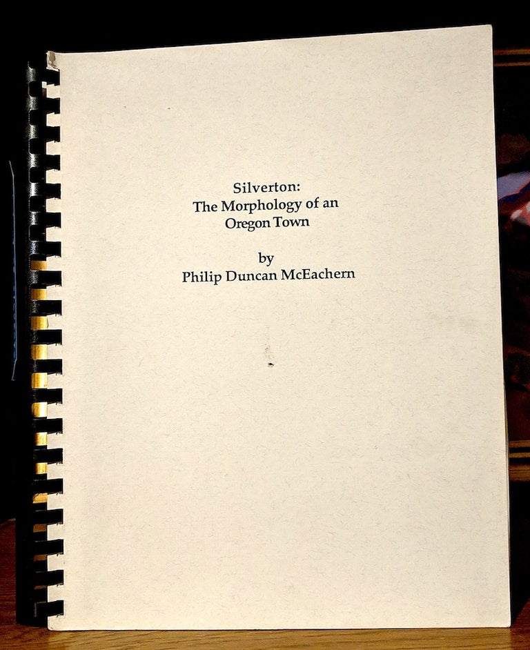 Item #9625 Silverton: The Morphology of an Oregon Town. (Thesis/dissertation). Philip Duncan McEachern.