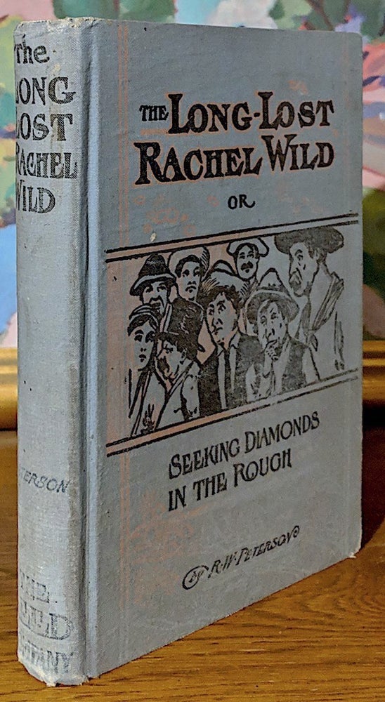 Item #9634 The Long Lost Rachel Wild. Or, Seeking Diamonds in the Rough. Rachel Wild 9 Peterson, her experiences in the slums of denver.