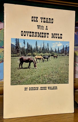 Item #9637 Six Years With A Government Mule. Gordon Jesse Walker