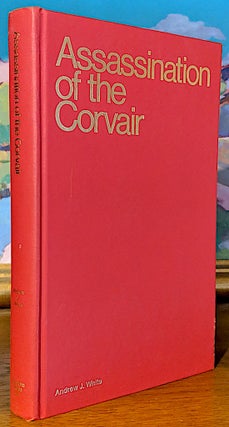 Item #9652 Assassanation of the Corvair. Vol. 1 - Hoaxes of the Sixties. Andrew J. White
