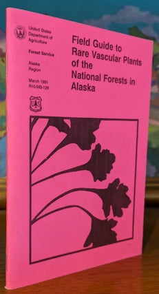 Item #9661 Field Guide to Rare Vascular Plants of the National Forests in Alaska. Botanist...