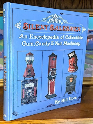 Item #9667 Silent Salesmen. An Encyclopedia of Collectible gum, Candy & Nut Machines. Bill Enes