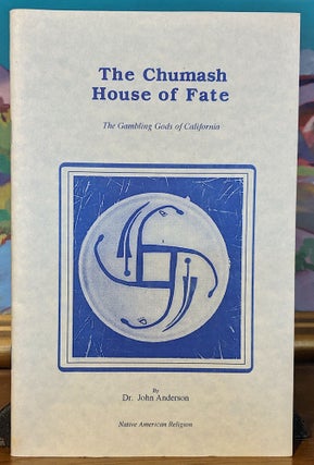 Item #9700 The Chumash House of Fate. The Gambling Gods of California. Dr. John Anderson