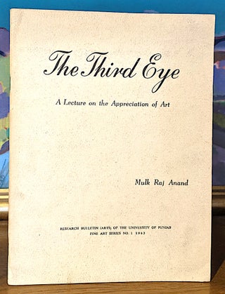 Item #9708 The Third Eye. A lecture on the Appreciation of Art. Mulk Raj Anand