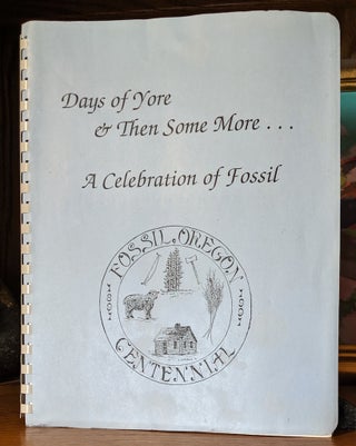Item #9716 Days of Yore ... & Then Some More. -- Fossil Oregon Centennial 1891-1991. Dee Carlson...