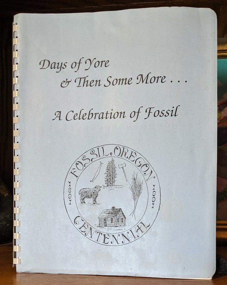 Item #9716 Days of Yore ... & Then Some More. -- Fossil Oregon Centennial 1891-1991. Dee Carlson Jeanne Burch, Ann Steiwer.