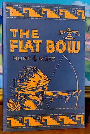 Item #9739 The Flat Bow. W. Ben Hunt, John J. Metz