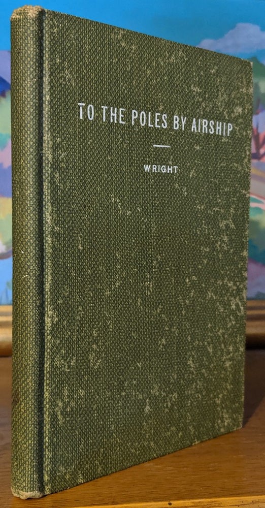 Item #9768 To The Poles By Airship or Around the World Endways. Allen Kendrick Wright.