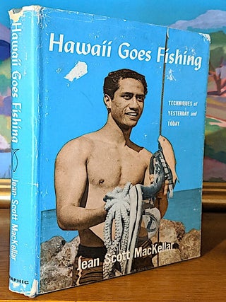 Item #9772 Hawaii Goes Fishing. Techniques of Yesterday and Today. Jean Scott MaKellar