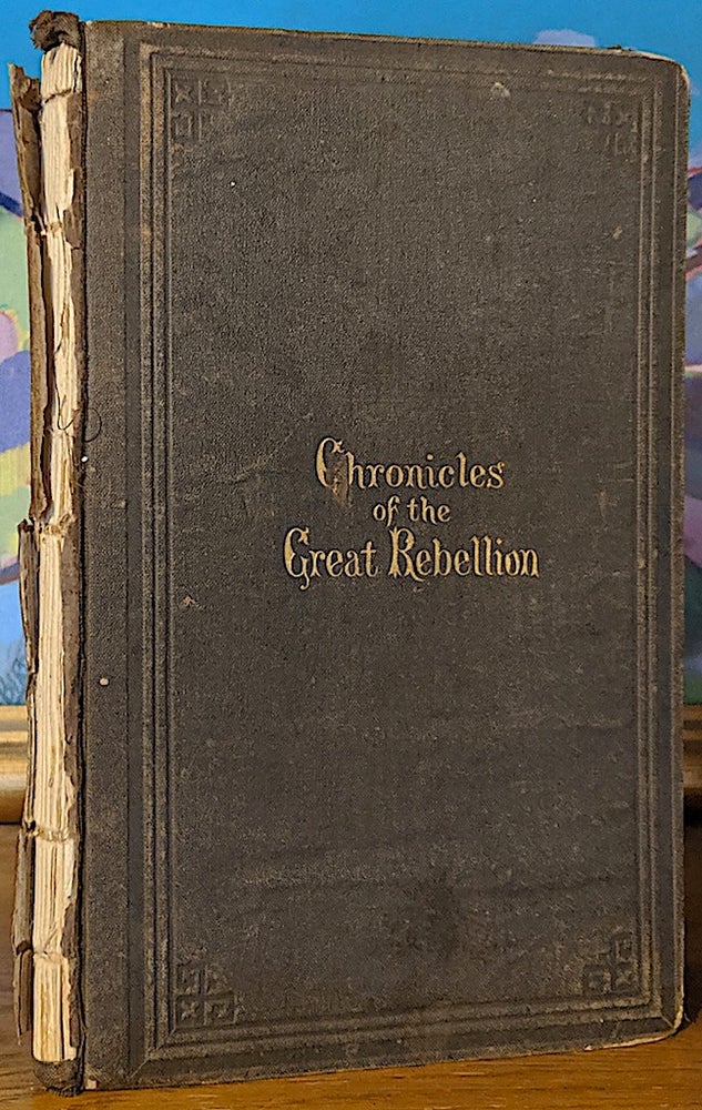 Item #9776 Chronicles of the Great Rebellion Against the United States of America. Being a Concise Record and Digest of the Events Connected with the Struggle--Civil, Political, military and naval--with the Dates, Victories, Losses and Results--Embracing the Period Between April 23, 1860m and October 31, 1865