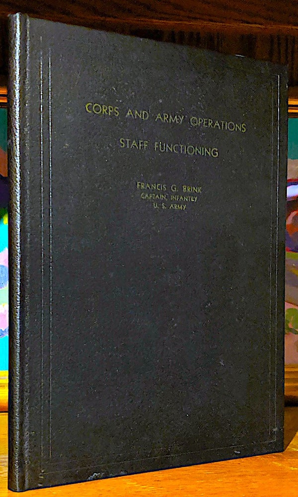 Item #9785 Corps and Army Operations. Basic Principles Staff Functioning with Cpx Lists. Francis G. Brink, Captain Infantry U. S. A.