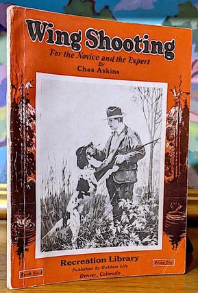 Item #9802 Wing Shooting For the Novice and the Expert (Book No. 6). Chas Askins