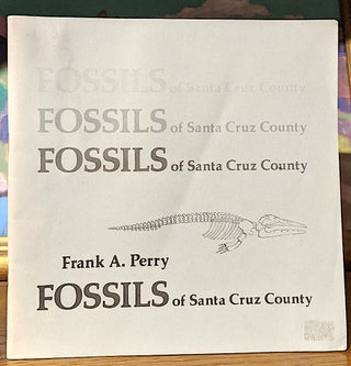 Item #9808 Fossills of santa Cruz County. Frank A. Perry