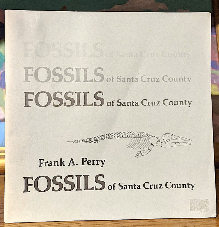 Item #9808 Fossills of santa Cruz County. Frank A. Perry.