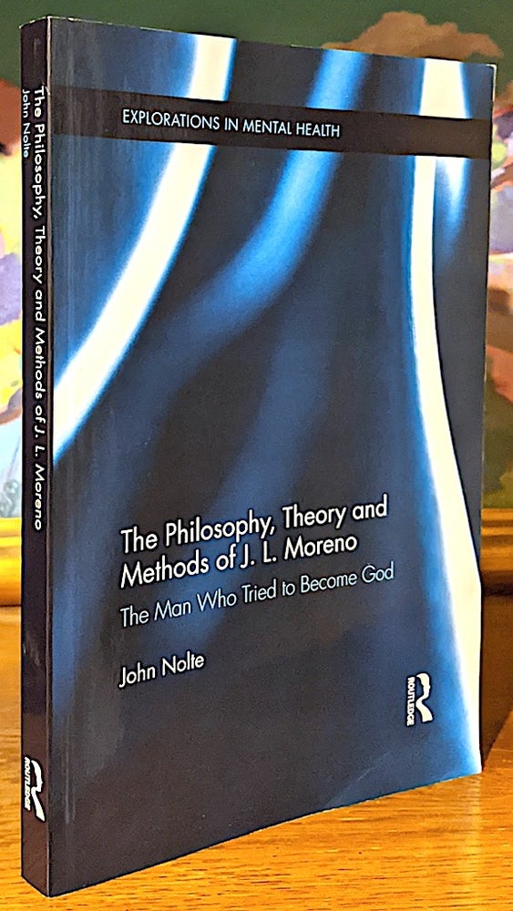Item #9809 The Philosophy, Theory and Methods of J. L. Moreno. The Man Who Tried to Become God. John Nolte.