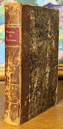 Gemälde häuslicher Glückseligkeiten für Jungfrauen Von Wilhelmine Halberstadt. Vorsteherin einer Von ihr Selbat errichteten weiblichen Lehr -- und Bildungsanstalt zu Trier ... Volumes 1 & 2 in one volume: 1820, 1821