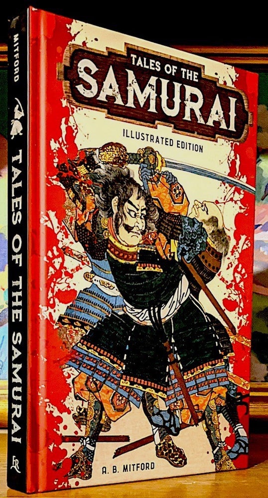 Item #9856 Tales of the Samurai. Illustrated Edition. -- Tales of the Samurai include these Stories: The Forty-Seven Ronin - Kazuma's Revenge - The Ghost of Sakura - The Vampire Cat of Nabeshima - The Prince and the Badger. A. B. Mitford.